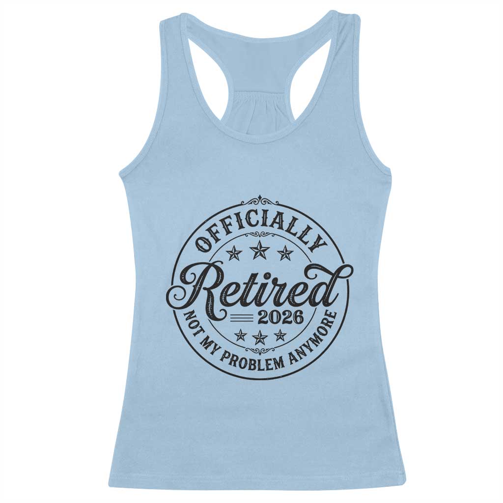 Retirement 2026 Racerback Tank Top Funny Officially Retired Not My Problem Anymore TS11 Light Blue Print Your Wear