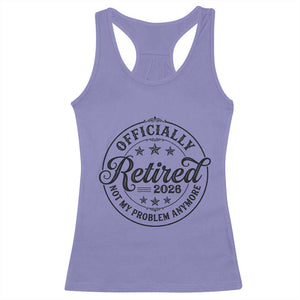 Retirement 2026 Racerback Tank Top Funny Officially Retired Not My Problem Anymore TS11 Violet Print Your Wear