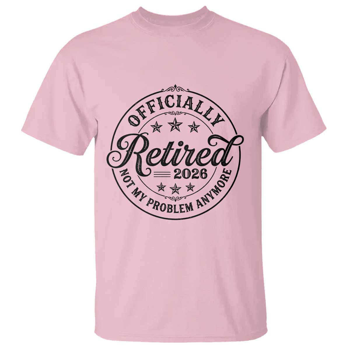 Retirement 2026 T Shirt Funny Officially Retired Not My Problem Anymore TS11 Light Pink Print Your Wear