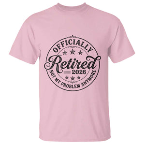 Retirement 2026 T Shirt Funny Officially Retired Not My Problem Anymore TS11 Light Pink Print Your Wear
