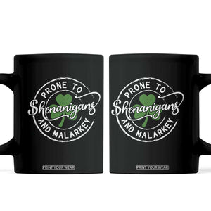 Prone To Shenanigans And Malarkey Coffee Mug Funny St Patricks Day Irish Shamrock TS11 Black Print Your Wear