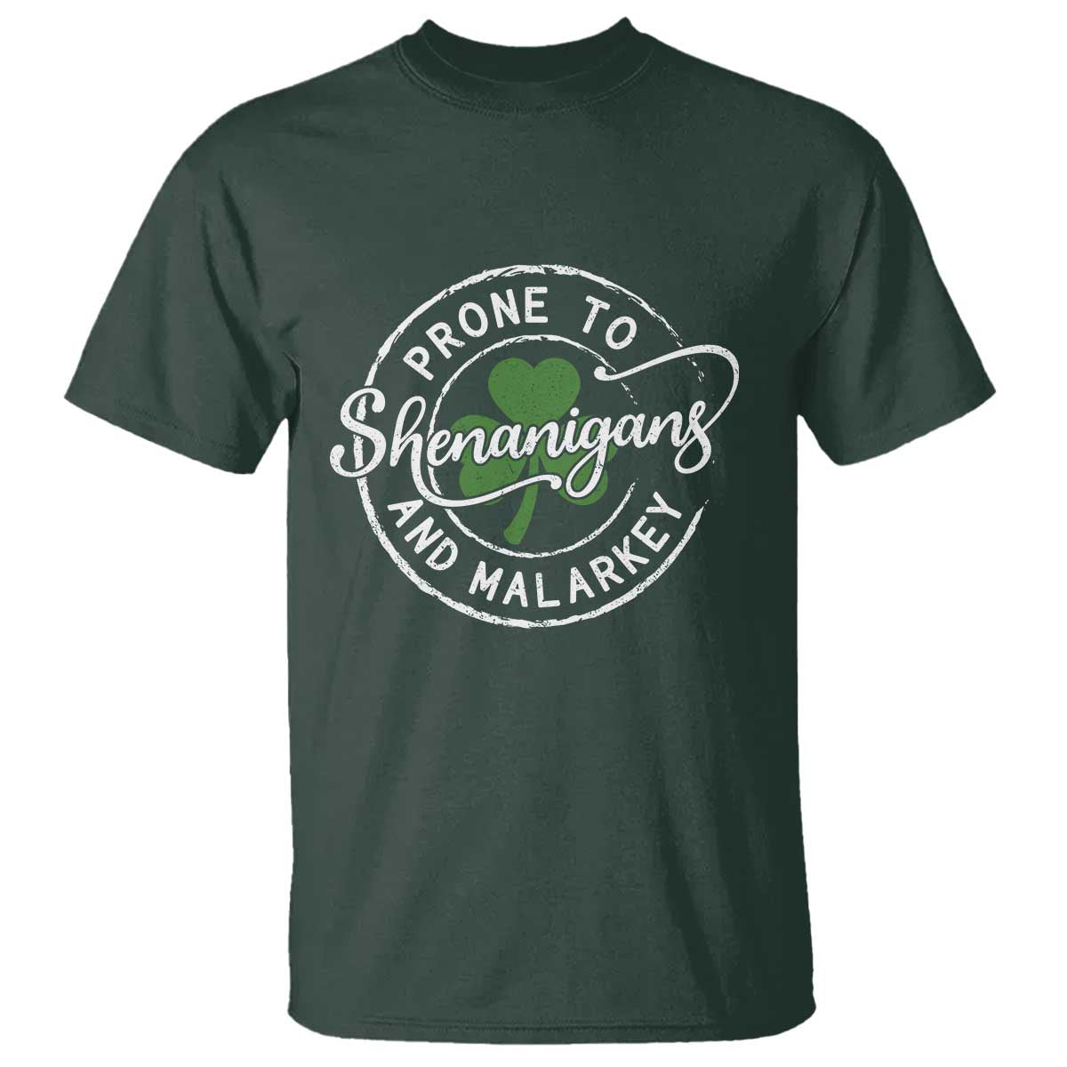 Prone To Shenanigans And Malarkey T Shirt - Funny St Patricks Day - Irish Shamrock TS11 Dark Forest Green Print Your Wear