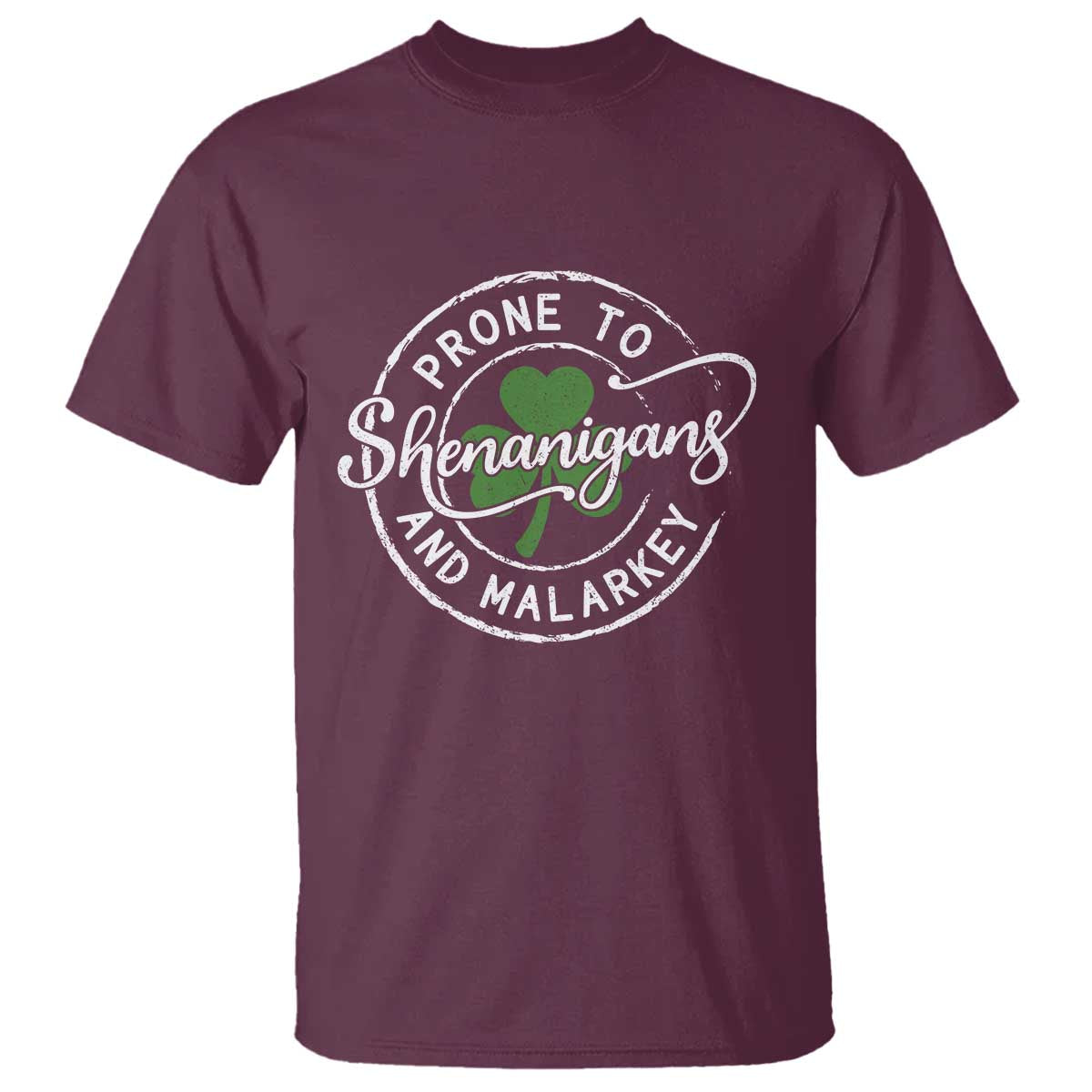 Prone To Shenanigans And Malarkey T Shirt - Funny St Patricks Day - Irish Shamrock TS11 Maroon Print Your Wear