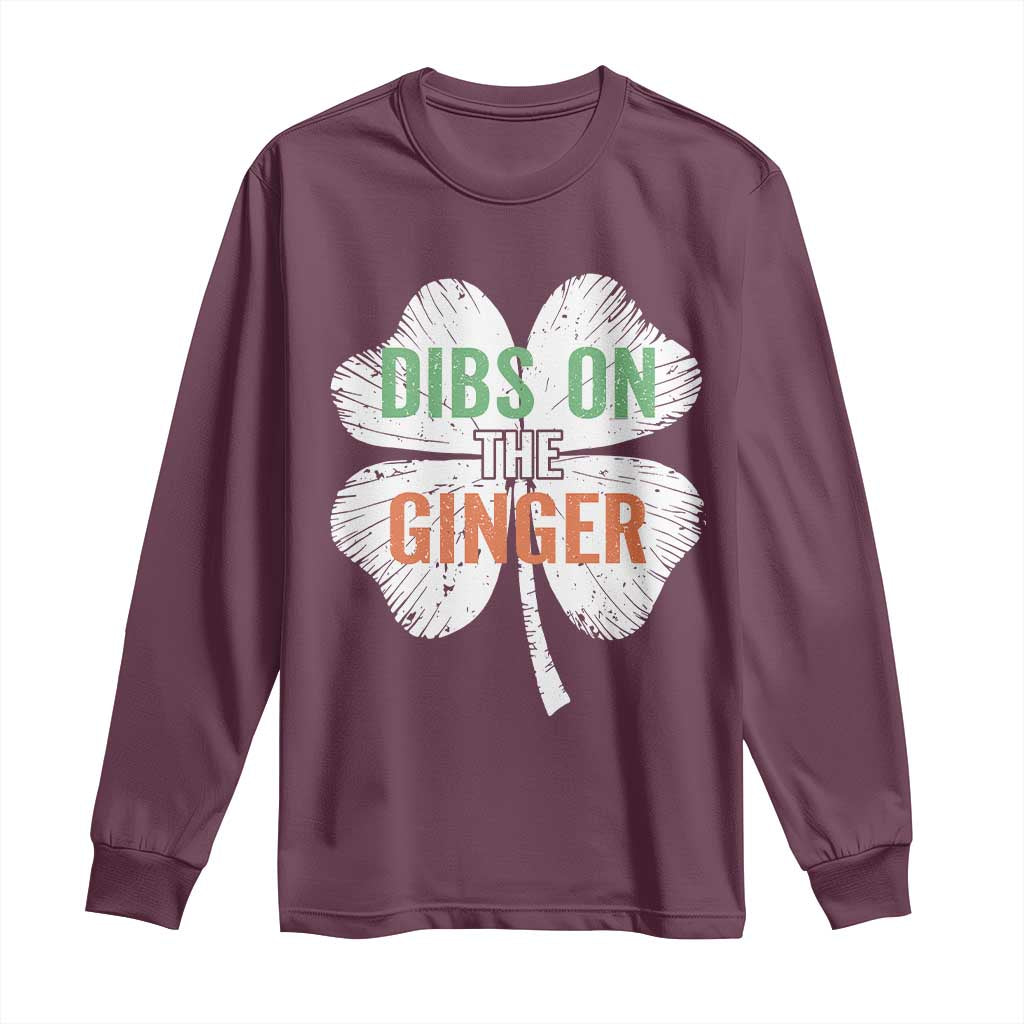 Funny St Patricks Day Dibs On The Ginger Long Sleeve Shirt Irish Redhead Shamrock TS11 Maroon Print Your Wear