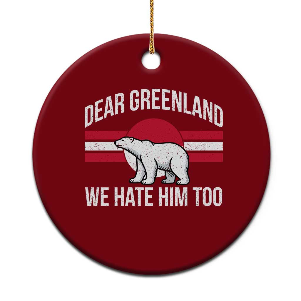 Dear Greenland We Hate Him Too Ceramic Ornament Polar Bear Political Protest TS11 1pc Red Print Your Wear