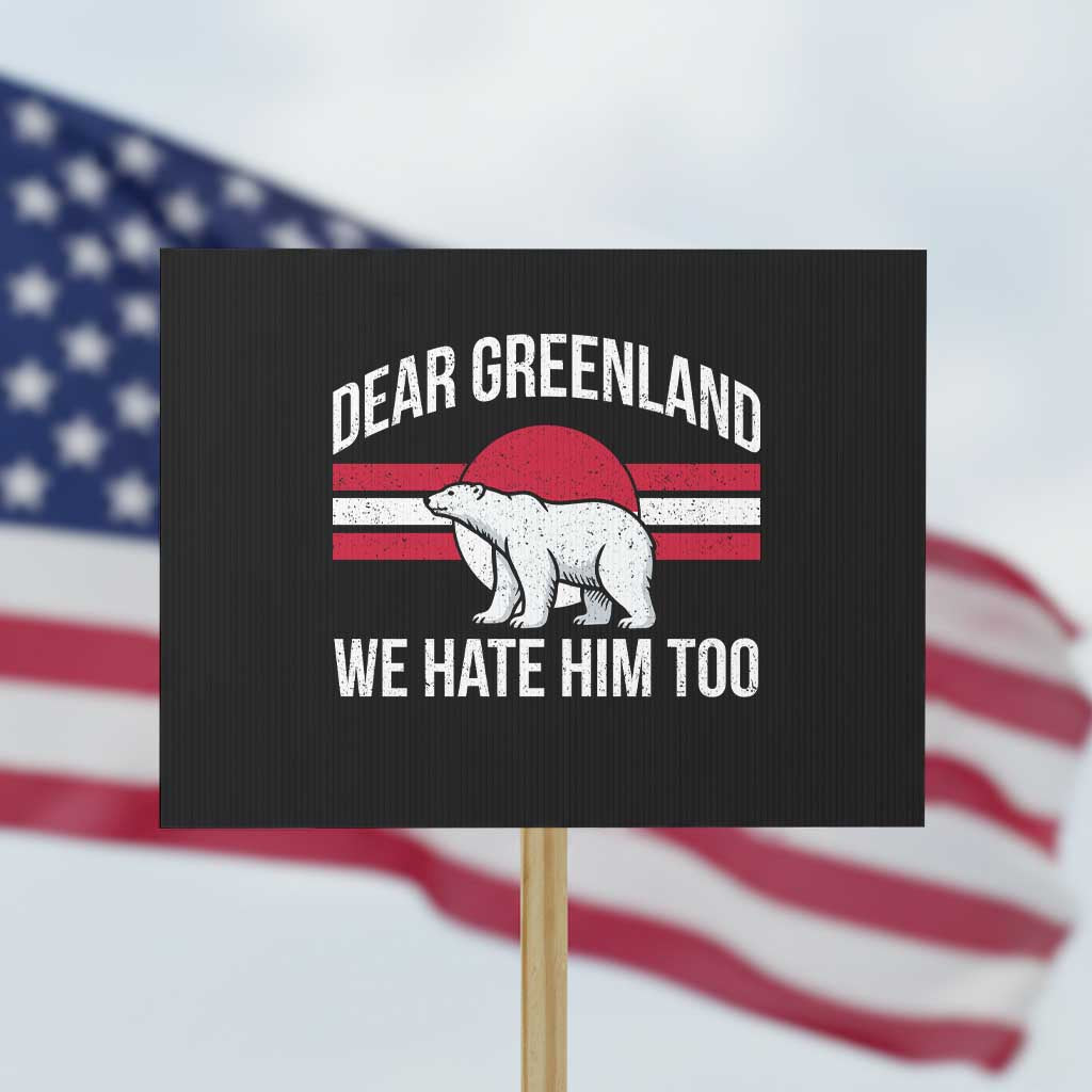 Dear Greenland We Hate Him Too Protest Sign Polar Bear Political Protest TS11 Horizontal 18