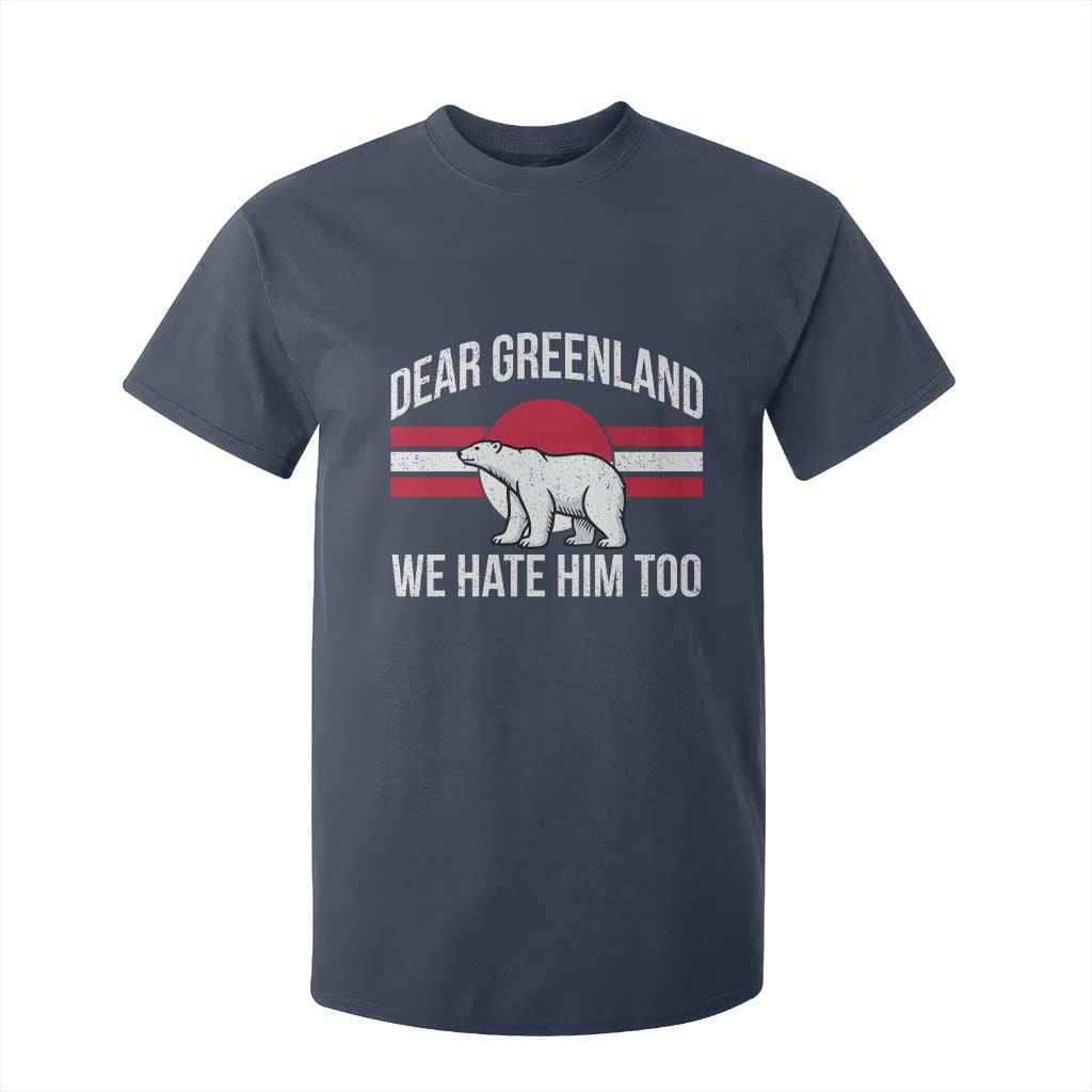 Dear Greenland We Hate Him Too T Shirt For Kid Polar Bear Political Protest TS11 Navy Print Your Wear