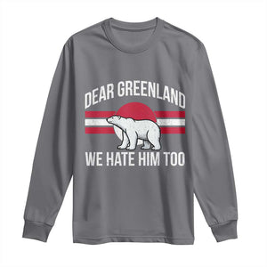 Dear Greenland We Hate Him Too Long Sleeve Shirt Polar Bear Political Protest TS11 Charcoal Print Your Wear