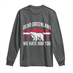 Dear Greenland We Hate Him Too Long Sleeve Shirt Polar Bear Political Protest TS11 Dark Heather Print Your Wear