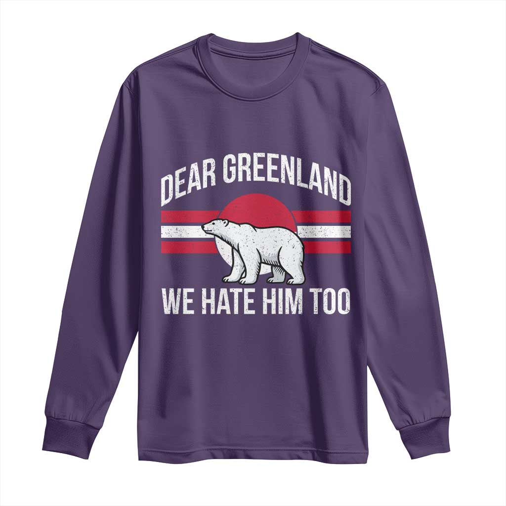 Dear Greenland We Hate Him Too Long Sleeve Shirt Polar Bear Political Protest TS11 Purple Print Your Wear