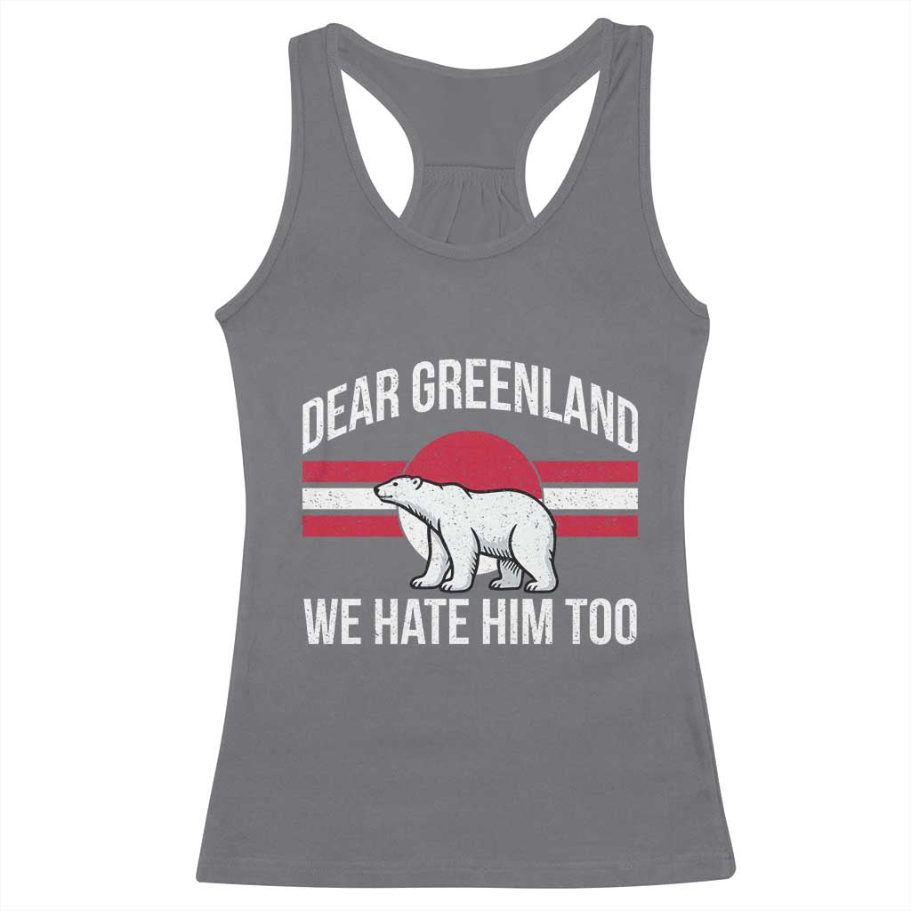 Dear Greenland We Hate Him Too Racerback Tank Top Polar Bear Political Protest TS11 Charcoal Print Your Wear
