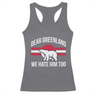 Dear Greenland We Hate Him Too Racerback Tank Top Polar Bear Political Protest TS11 Charcoal Print Your Wear