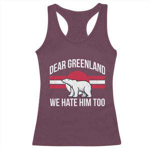 Dear Greenland We Hate Him Too Racerback Tank Top Polar Bear Political Protest TS11 Maroon Print Your Wear