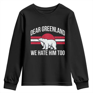 Dear Greenland We Hate Him Too Youth Sweatshirt Polar Bear Political Protest TS11 Black Print Your Wear