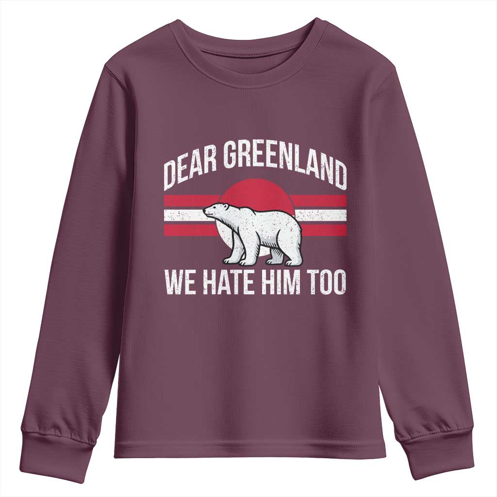 Dear Greenland We Hate Him Too Youth Sweatshirt Polar Bear Political Protest TS11 Maroon Print Your Wear
