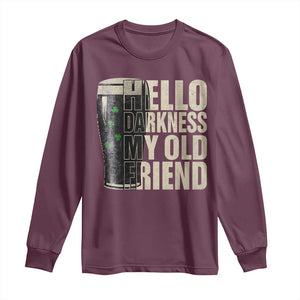 Funny St Patrick's Day Black Irish Beer Long Sleeve Shirt Hello Darkness My Old Friend Shamrock TS11 Maroon Print Your Wear