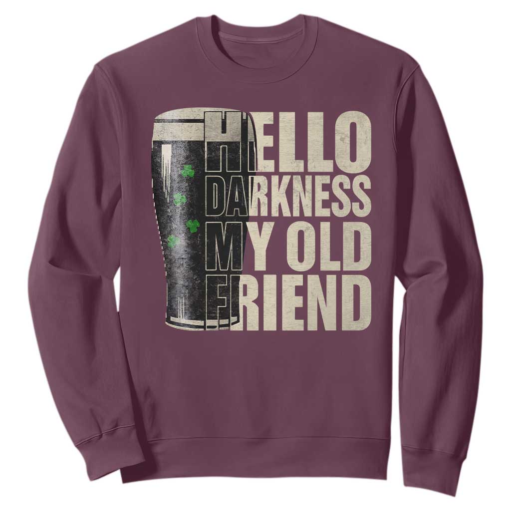 Funny St Patrick's Day Black Irish Beer Sweatshirt Hello Darkness My Old Friend Shamrock TS11 Maroon Print Your Wear
