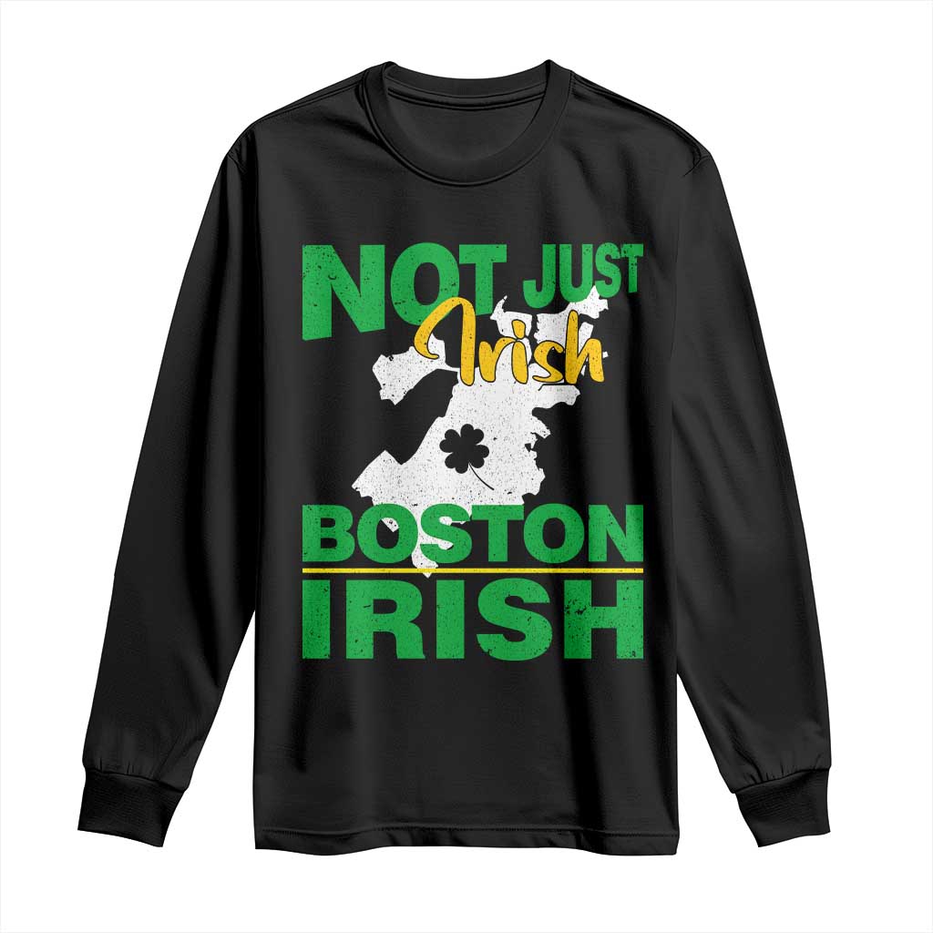 Funny Boston Irish Long Sleeve Shirt Not Just Irish Boston Irish Shamrock TS11 Black Print Your Wear