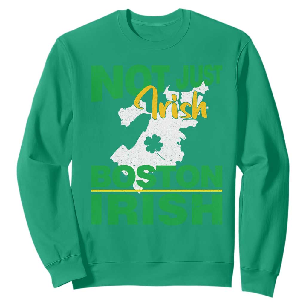 Funny Boston Irish Sweatshirt Not Just Irish Boston Irish Shamrock TS11 Irish Green Print Your Wear