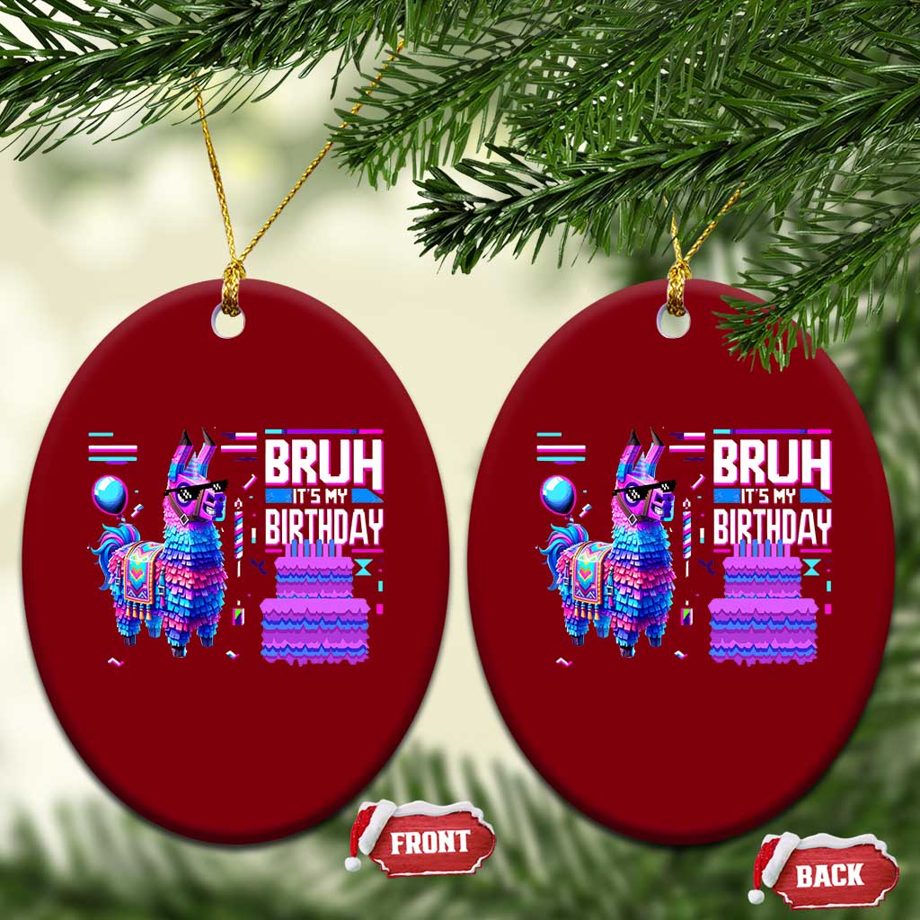 Funny Bruh It's My Birthday Ceramic Ornament Llama Pinata Gaming Bday TS11 Print Your Wear