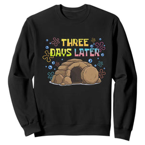 Three Days Later Christian Easter Sweatshirt Funny Jesus Resurrection Meme TS11 Black Print Your Wear