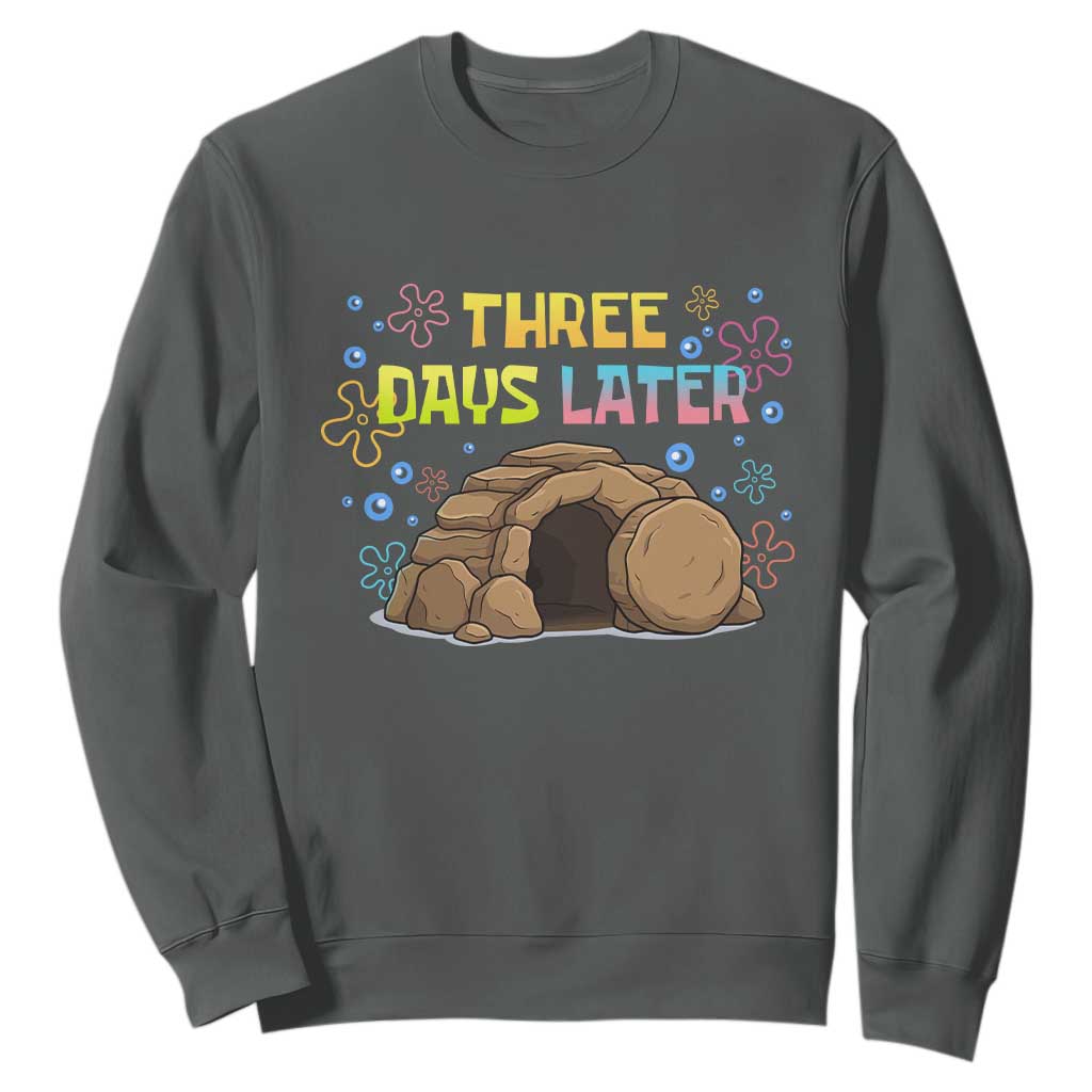 Three Days Later Christian Easter Sweatshirt Funny Jesus Resurrection Meme TS11 Dark Heather Print Your Wear