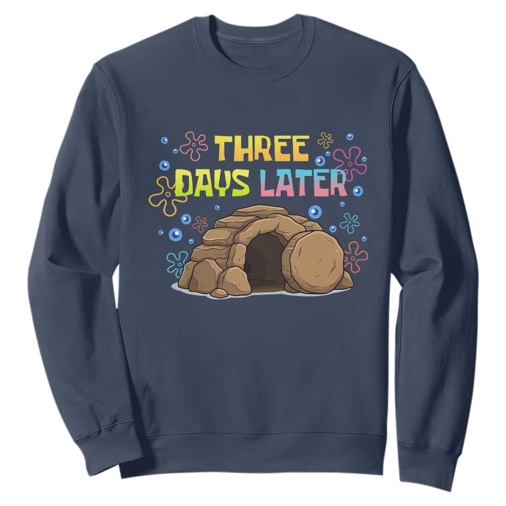 Three Days Later Christian Easter Sweatshirt Funny Jesus Resurrection Meme TS11 Navy Print Your Wear