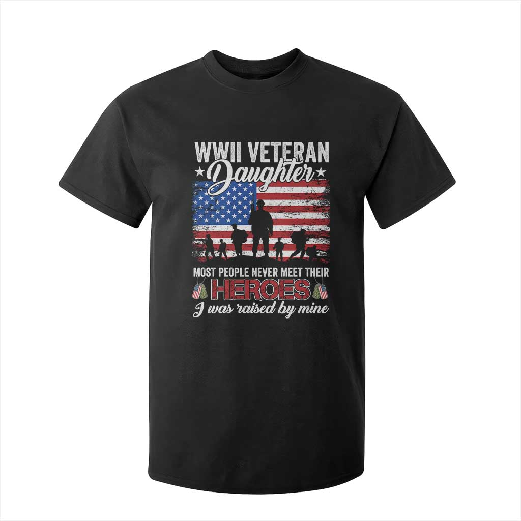 WWII Veteran Daughter Most People Never Meet Their Heroes I Was Raised By Mine T Shirt For Kid American Flag TS11 Black Print Your Wear