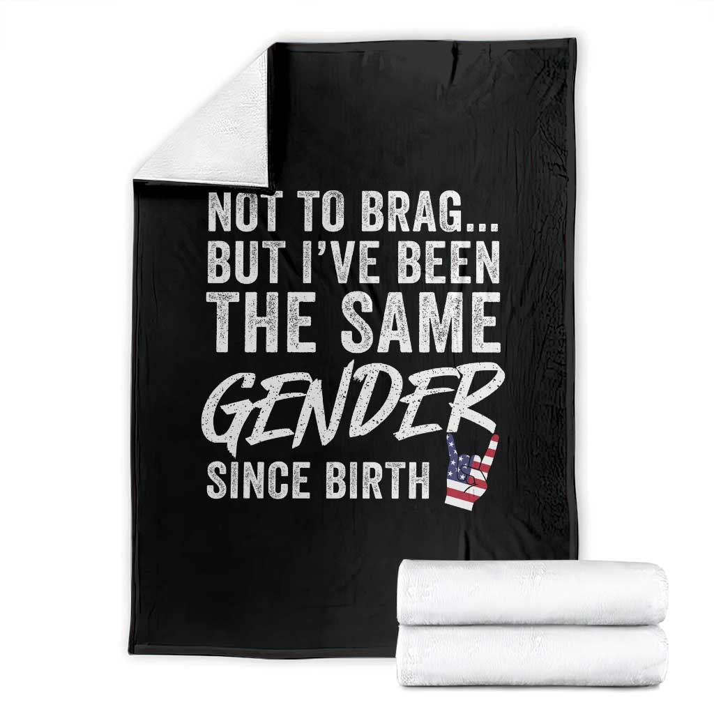 Not to Brag But I Have Been The Same Gender Since Birth Throw Blanket TS11 Black Print Your Wear