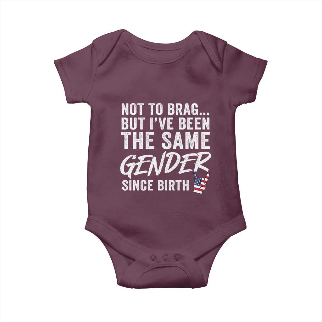 Not to Brag But I Have Been The Same Gender Since Birth Baby Onesie TS11 Maroon Print Your Wear