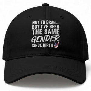 Not to Brag But I Have Been The Same Gender Since Birth Baseball Cap TS11 Print Your Wear