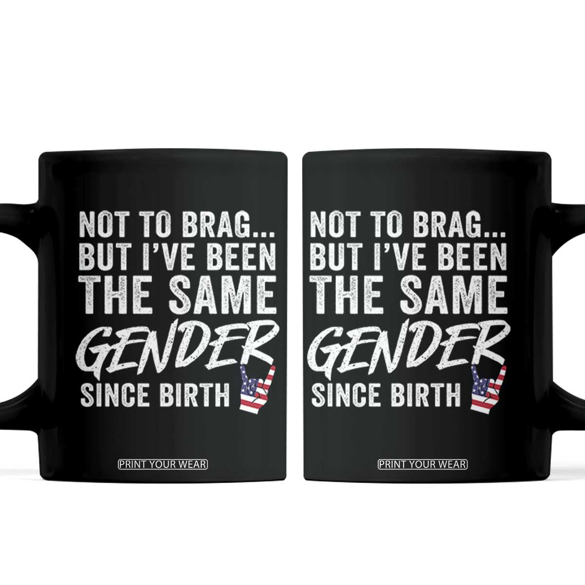 Not to Brag But I Have Been The Same Gender Since Birth Coffee Mug TS11 Black Print Your Wear