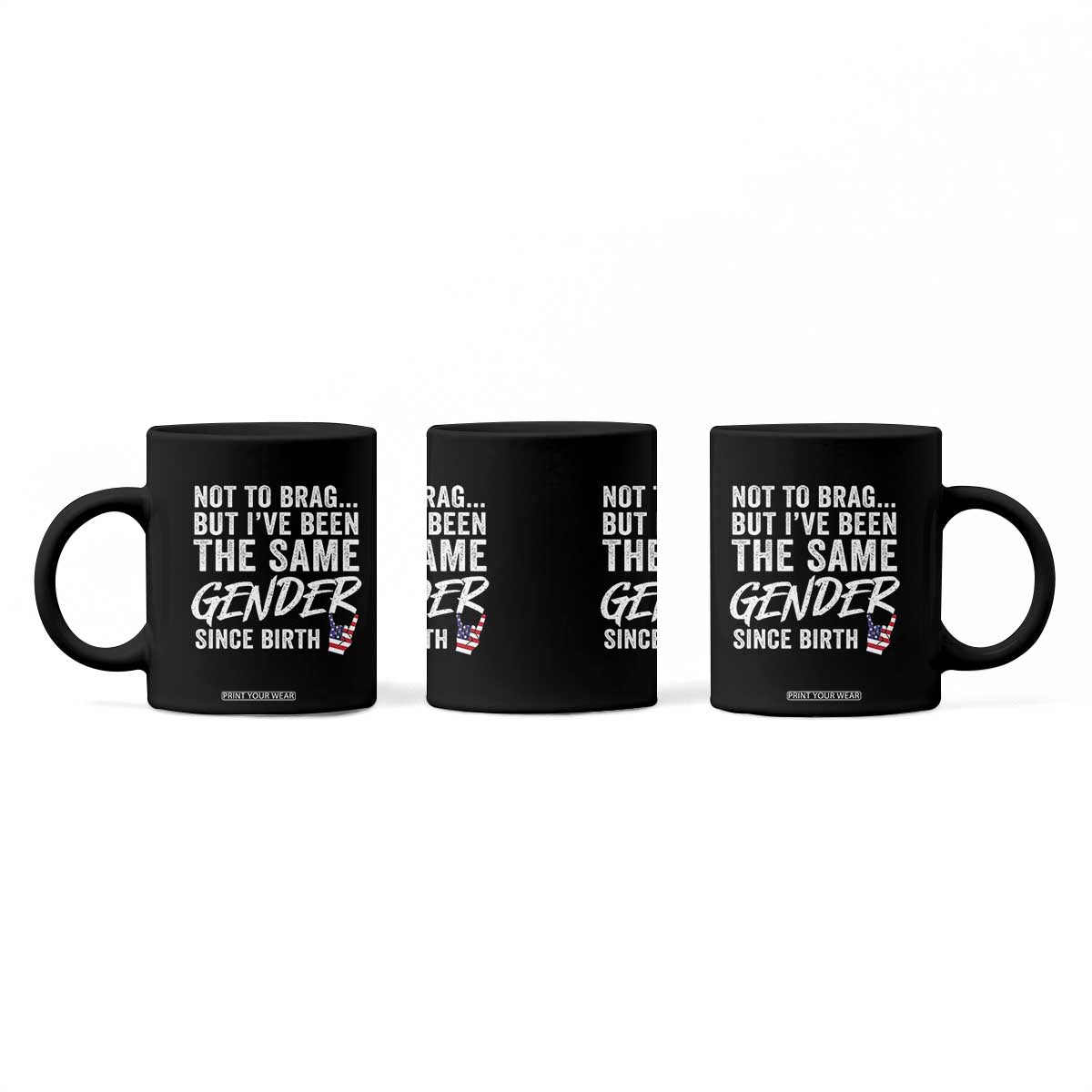 Not to Brag But I Have Been The Same Gender Since Birth Coffee Mug TS11 Print Your Wear