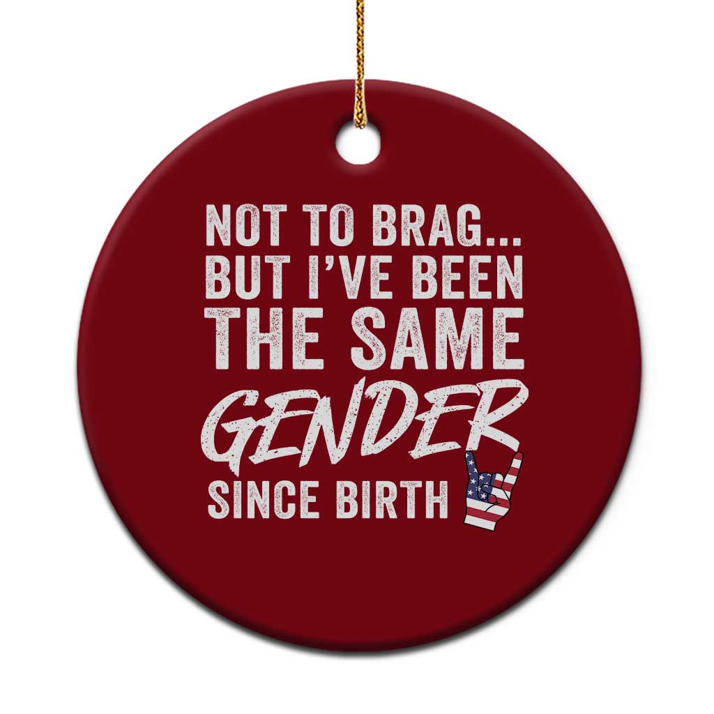 Not to Brag But I Have Been The Same Gender Since Birth Ceramic Ornament TS11 1pc Red Print Your Wear
