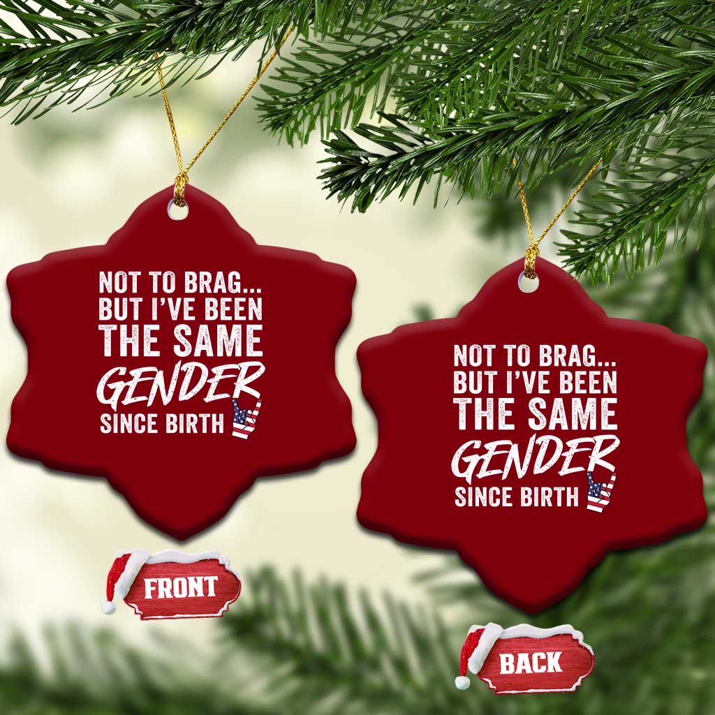 Not to Brag But I Have Been The Same Gender Since Birth Ceramic Ornament TS11 Print Your Wear