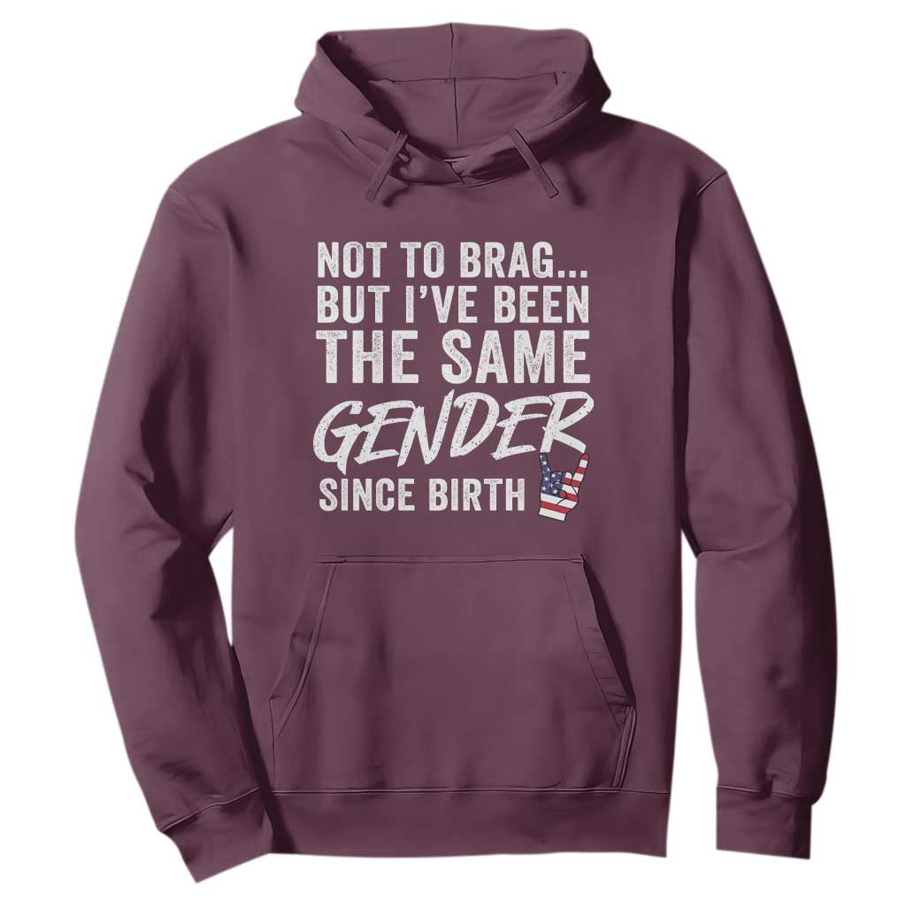 Not to Brag But I Have Been The Same Gender Since Birth Hoodie TS11 Maroon Print Your Wear
