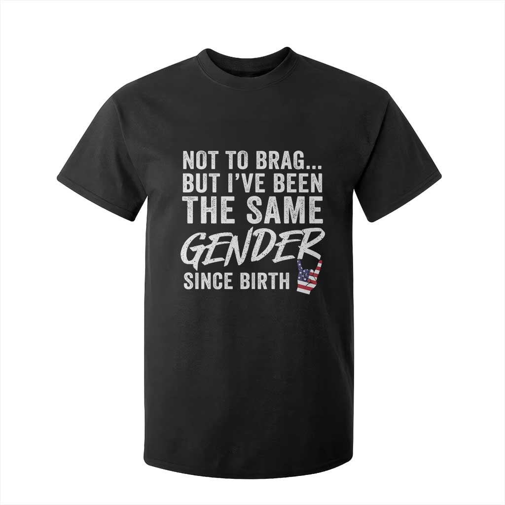 Not to Brag But I Have Been The Same Gender Since Birth T Shirt For Kid TS11 Black Print Your Wear