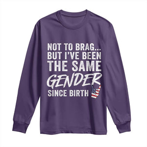 Not to Brag But I Have Been The Same Gender Since Birth Long Sleeve Shirt TS11 Purple Print Your Wear