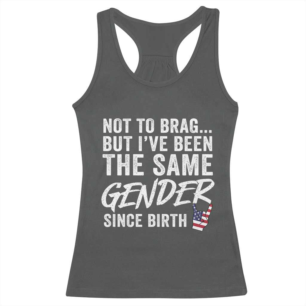 Not to Brag But I Have Been The Same Gender Since Birth Racerback Tank Top TS11 Dark Heather Print Your Wear