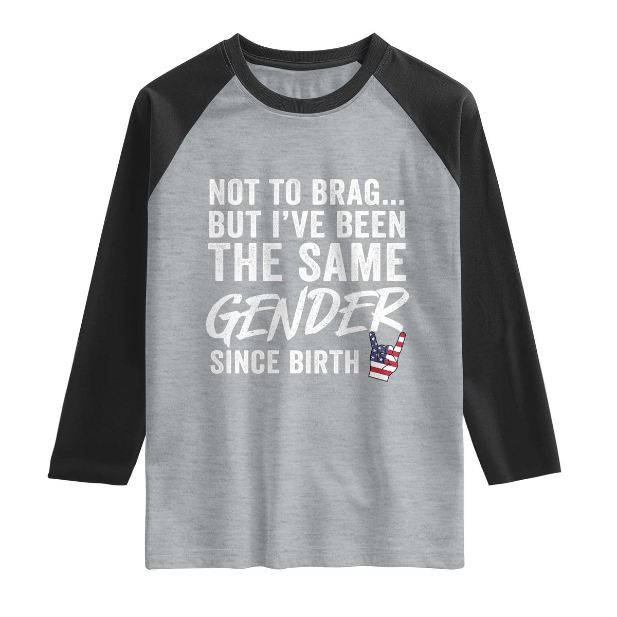 Not to Brag But I Have Been The Same Gender Since Birth Raglan Shirt TS11 Heather Gray Black Print Your Wear