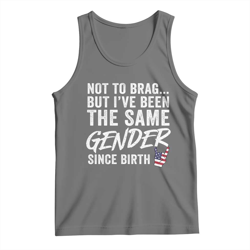 Not to Brag But I Have Been The Same Gender Since Birth Tank Top TS11 Black Heather Print Your Wear