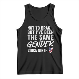 Not to Brag But I Have Been The Same Gender Since Birth Tank Top TS11 Black Print Your Wear