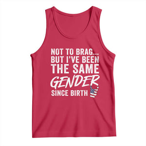 Not to Brag But I Have Been The Same Gender Since Birth Tank Top TS11 Red Print Your Wear