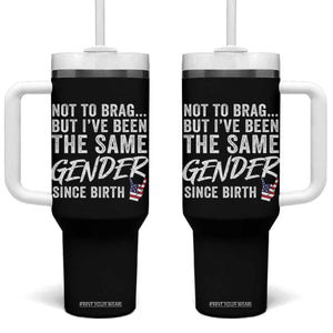 Not to Brag But I Have Been The Same Gender Since Birth Tumbler With Handle TS11 One Size: 40 oz Black Print Your Wear