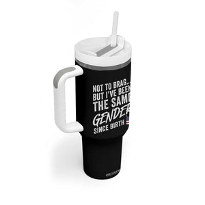 Not to Brag But I Have Been The Same Gender Since Birth Tumbler With Handle TS11 Print Your Wear