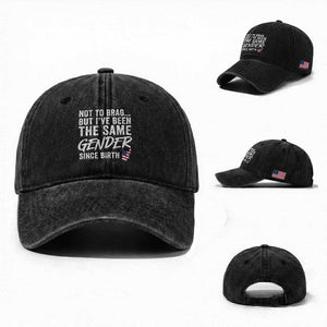 Not to Brag But I Have Been The Same Gender Since Birth Washed Cotton Baseball Cap TS11 Washed Cap Universal Fit Black Print Your Wear