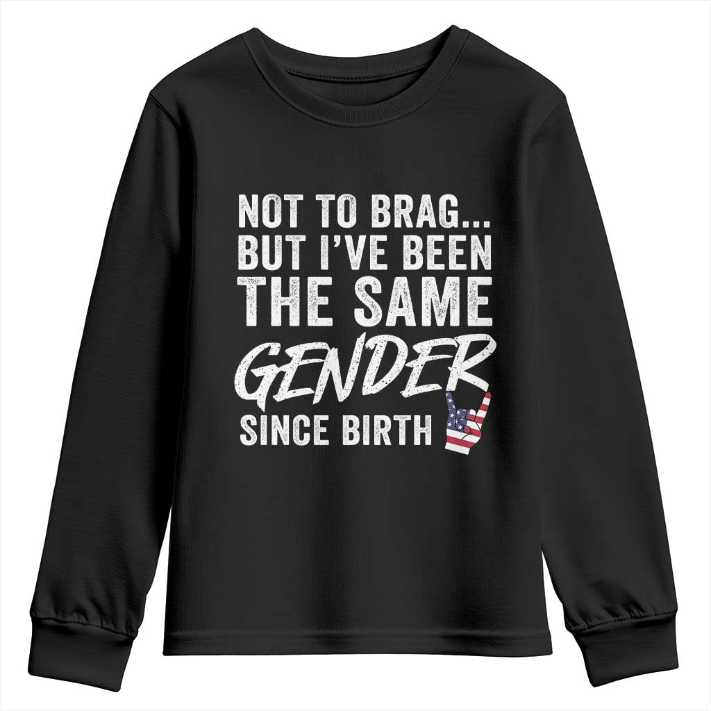 Not to Brag But I Have Been The Same Gender Since Birth Youth Sweatshirt TS11 Black Print Your Wear