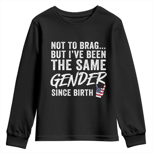 Not to Brag But I Have Been The Same Gender Since Birth Youth Sweatshirt TS11 Black Print Your Wear