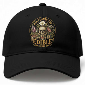All Plants Are Edible Some Only Once Baseball Cap Funny Botany Gardeners TS11 Print Your Wear