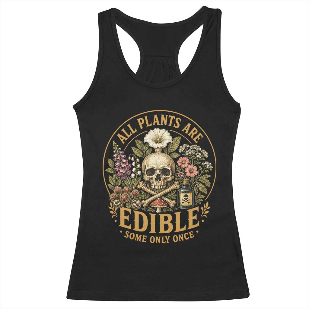 All Plants Are Edible Some Only Once Racerback Tank Top Funny Botany Gardeners TS11 Black Print Your Wear